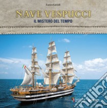 Nave Vespucci. Il mistero del tempo libro di Gurioli Enrico