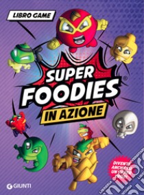 In azione. Super Foodies libro di Dorenti Eleonora