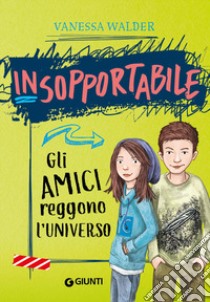 Gli amici reggono l'universo. Insopportabile. Vol. 2 libro di Walder Vanessa