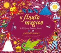 Il flauto magico di Wolfgang Amadeus Mozart. Il racconto musicale in un giorno. Ediz. a colori libro di Flint Katy