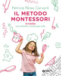 Il metodo Montessori in cucina. Con attività e ricette per tutti libro di Perez Cervero Patricia