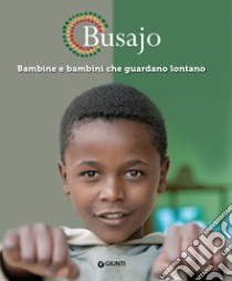 Busajo. Bambine e bambini che guardano lontano. Ediz. illustrata libro