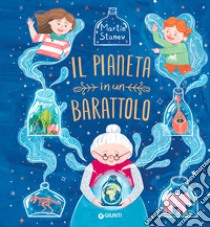 Il pianeta in un barattolo. Ediz. a colori libro di Stanev Martin