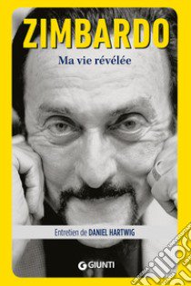 Ma vie révélée libro di Hartwig Daniel; Zimbardo Philip