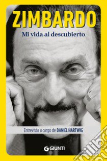 Mi vida al descubierto libro di Hartwig Daniel; Zimbardo Philip