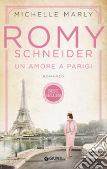 Romy Schneider. Un amore a Parigi libro di Marly Michelle