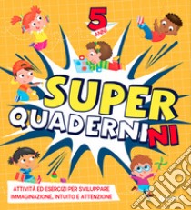 Superquadernini. 5 anni libro