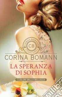 La speranza di Sophia. I colori della bellezza libro di Bomann Corina