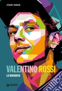 Valentino Rossi. La biografia libro di Barker Stuart