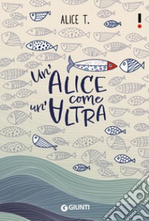 Un'Alice come un'altra libro di Alice T.