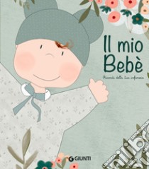 Il mio bebè. Ricordi della tua infanzia libro di Pinato Marina