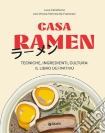 Casa ramen. Tecniche, ingredienti, cultura: il libro definitivo libro di Catalfamo Luca; De Francisci Chiara Patrizia