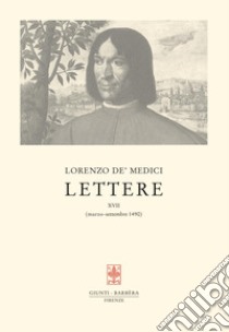 Lettere. Vol. 17: Marzo-settembre 1490 libro di Medici Lorenzo de'