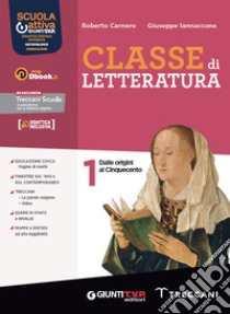 Classe di letteratura. Con Scrittura. Per le Scuole superiori. Con e-book. Con espansione online. Vol. 1 libro di Carnero Roberto; Iannaccone Giuseppe