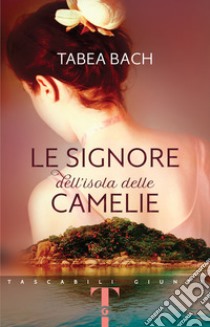 Le signore dell'isola delle Camelie libro di Bach Tabea