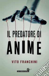 Il predatore di anime libro di Franchini Vito