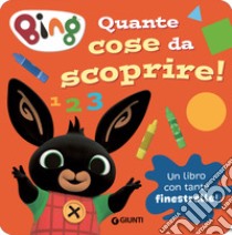 Quante cose da scoprire! Bing. Ediz. a colori libro