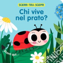 Chi vive nel prato? Scorri, tira e scopri. Ediz. a colori libro