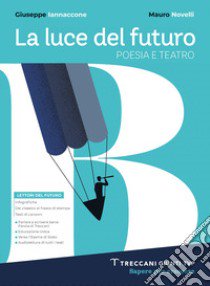 Luce del futuro. Per le Scuole superiori. Con e-book. Con espansione online. Vol. B: Poesia e teatro libro di Iannaccone Giuseppe; Novelli Mauro