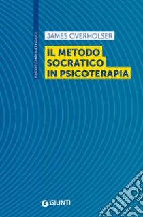 Il metodo socratico in psicoterapia libro di Overholser James; Ruggiero G. M. (cur.); Caselli G. (cur.); Sassaroli S. (cur.)