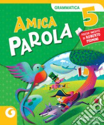 AMICA PAROLA GRAMMATICA 5 libro di TEAM GIUNTI SCUOLA