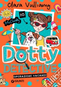 Operazione vacanze. Dotty detective. Vol. 6 libro di Vulliamy Clara