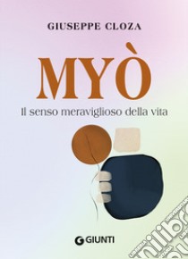 Myo. Il senso meraviglioso della vita libro di Cloza Giuseppe