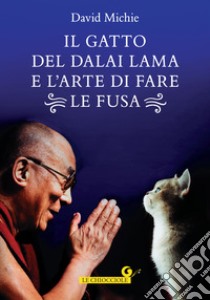Il gatto del Dalai Lama e l'arte di fare le fusa libro di Michie David