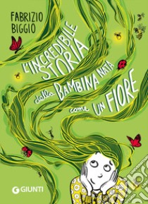 L'incredibile storia della bambina nata come un fiore libro di Biggio Fabrizio