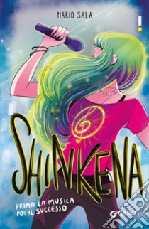 Shinkena. Prima la musica poi il successo. Con playlist libro di Sala Mario