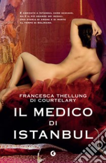 Il medico di Istanbul libro di Thellung Di Courtelary Francesca