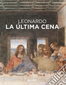 Leonardo da Vinci. Il Cenacolo. Ediz. spagnola libro di Laurenza Domenico; Pedretti Carlo; Papa Rodolfo