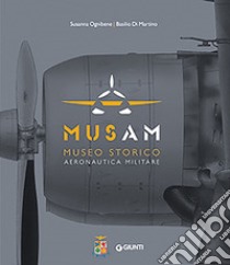 Musam. Museo storico Aeronautica militare. Ediz. illustrata libro di Ognibene Susanna; Di Martino Basilio