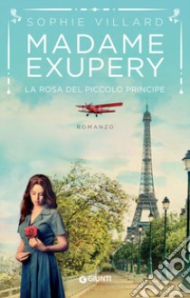 Madame Exupéry. La rosa del piccolo principe libro di Villard Sophie