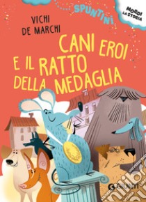 Cani eroi e il ratto della medaglia. Ediz. ad alta leggibilità libro di De Marchi Vichi