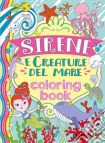 Sirene e creature del mare. Coloring book. Ediz. illustrata libro