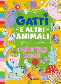 Gatti e altri animali. Coloring book. Ediz. illustrata libro