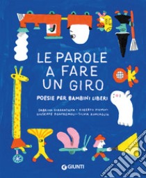 Le parole a fare un giro. Poesie per bambini liberi libro di Roncaglia Silvia; Piumini Roberto; Pontremoli Giuseppe