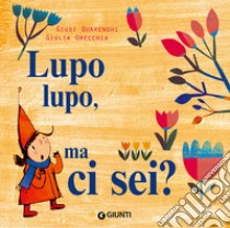 Lupo lupo, ma ci sei? Ediz. a colori libro di Quarenghi Giusi; Orecchia Giulia