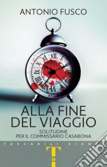 Alla fine del viaggio. Solitudine per il commissario Casabona libro di Fusco Antonio