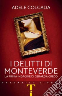 I delitti di Monteverde. La prima indagine di Gerarda Greco libro di Colgada Adele