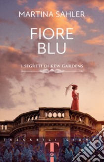 Fiore blu. I segreti di Kew Gardens libro di Sahler Martina