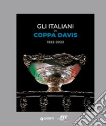 Gli italiani in Coppa Davis 1922-2022. Ediz. illustrata libro