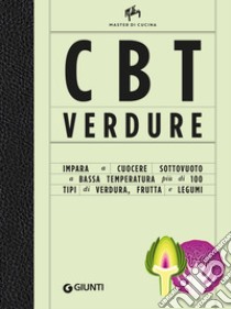 CBT verdure. Cuocere sottovuoto a bassa temperatura. Ediz. illustrata libro di Bay Allan