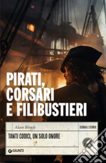 Pirati, corsari e filibustieri. Tanti codici, un solo onore libro di Blondy Alain