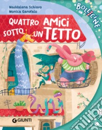 Quattro amici sotto un tetto. Ediz. a colori libro di Schiavo Maddalena