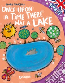 Once upon a time there was a lake. Ediz. a colori. Con audiolibro  di Francella Gloria