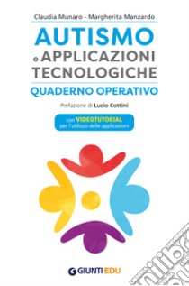 Autismo e applicazioni tecnologiche. Quaderno operativo. Con videotutorial libro di Munaro Claudia; Manzardo Margherita