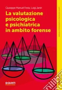 La valutazione psicologica e psichiatrica in ambito forense libro di Festa Giuseppe Manuel; Janiri Luigi