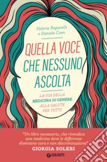 Quella voce che nessuno ascolta. La via della medicina di genere alla salute per tutti libro di Raparelli Valeria; Coen Daniele